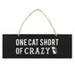 ONE CAT SHORT OF CRAZY WALL SIGN